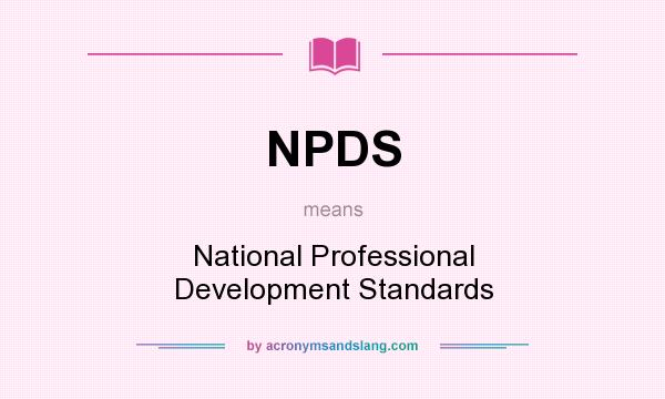 What does NPDS mean? It stands for National Professional Development Standards
