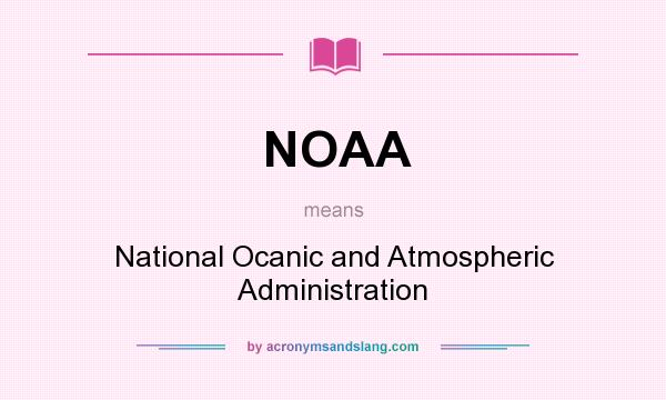 What does NOAA mean? It stands for National Ocanic and Atmospheric Administration