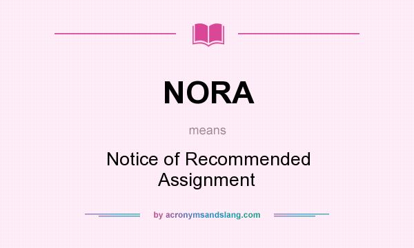 What does NORA mean? It stands for Notice of Recommended Assignment