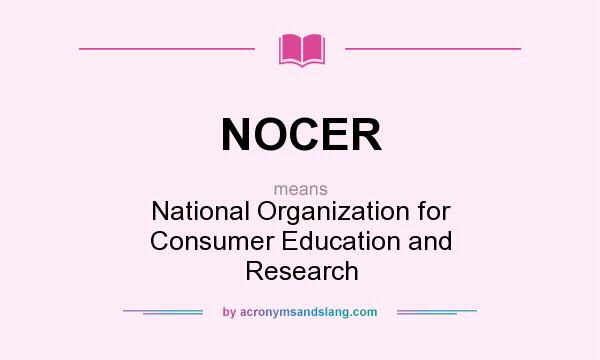 What does NOCER mean? It stands for National Organization for Consumer Education and Research