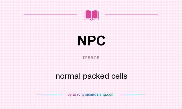 What does NPC mean? It stands for normal packed cells