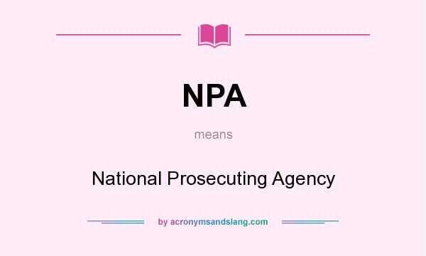 What does NPA mean? It stands for National Prosecuting Agency