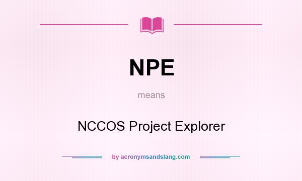 What does NPE mean? It stands for NCCOS Project Explorer