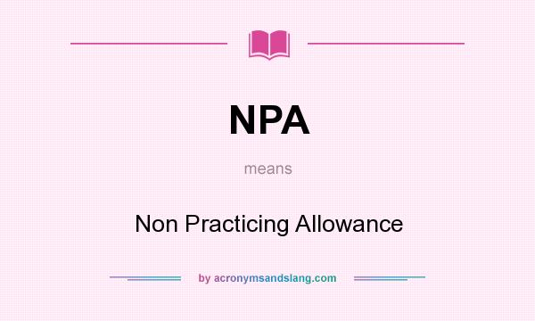 What does NPA mean? It stands for Non Practicing Allowance