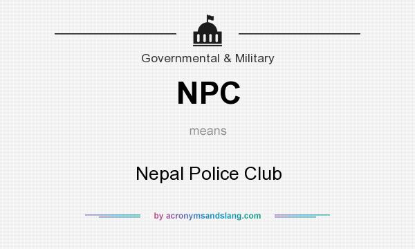 What does NPC mean? It stands for Nepal Police Club