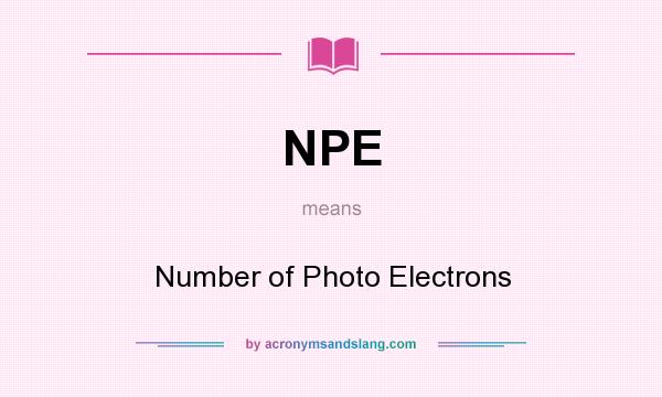 What does NPE mean? It stands for Number of Photo Electrons