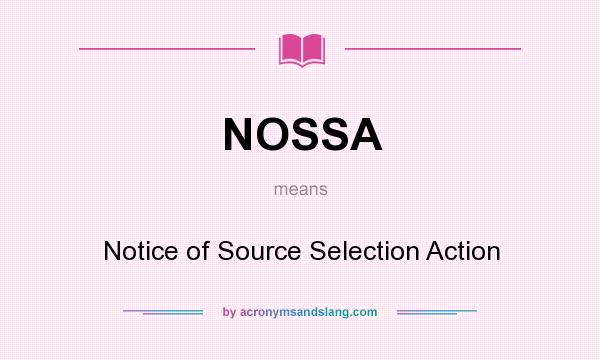 What does NOSSA mean? It stands for Notice of Source Selection Action