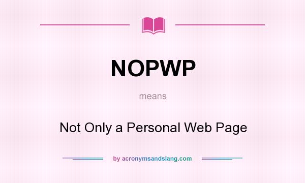 What does NOPWP mean? It stands for Not Only a Personal Web Page