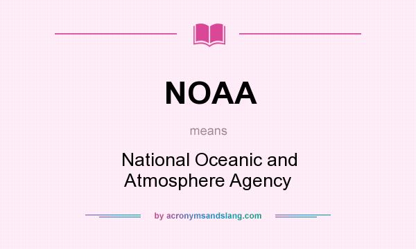 What does NOAA mean? It stands for National Oceanic and Atmosphere Agency