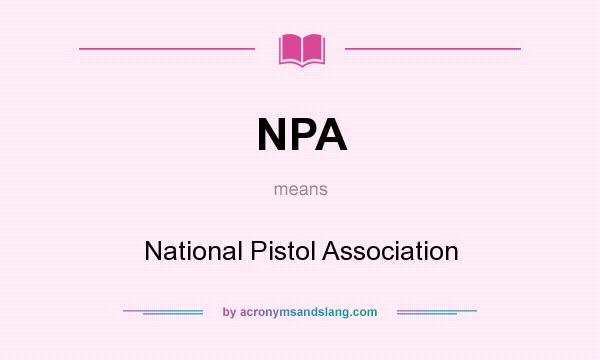 What does NPA mean? It stands for National Pistol Association