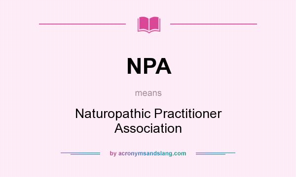 What does NPA mean? It stands for Naturopathic Practitioner Association