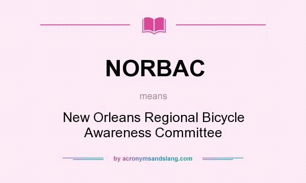 What does NORBAC mean? It stands for New Orleans Regional Bicycle Awareness Committee