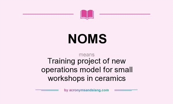 What does NOMS mean? It stands for Training project of new operations model for small workshops in ceramics