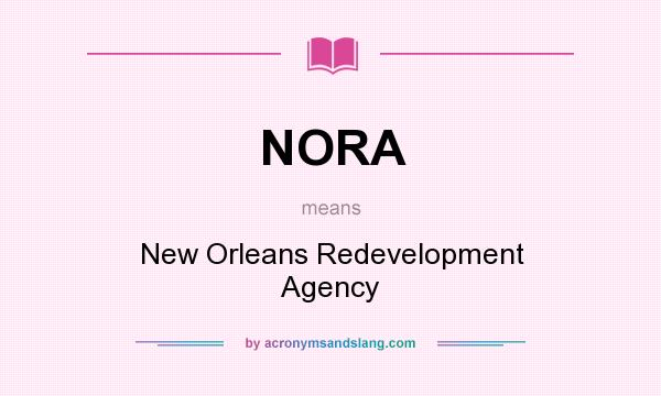 What does NORA mean? It stands for New Orleans Redevelopment Agency