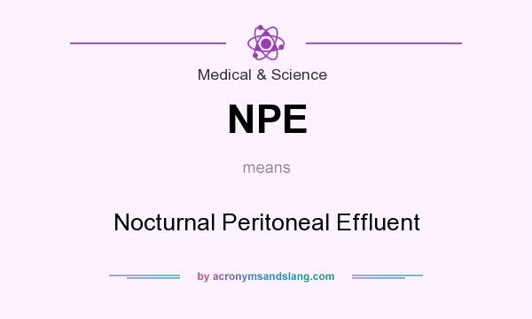 What does NPE mean? It stands for Nocturnal Peritoneal Effluent