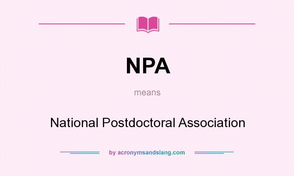 What does NPA mean? It stands for National Postdoctoral Association