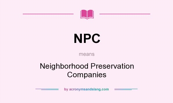 What does NPC mean? It stands for Neighborhood Preservation Companies