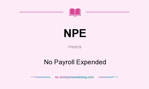 What does NPE mean? It stands for No Payroll Expended