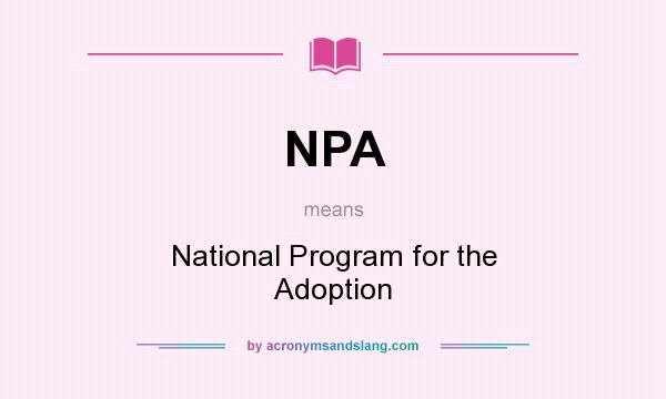 What does NPA mean? It stands for National Program for the Adoption