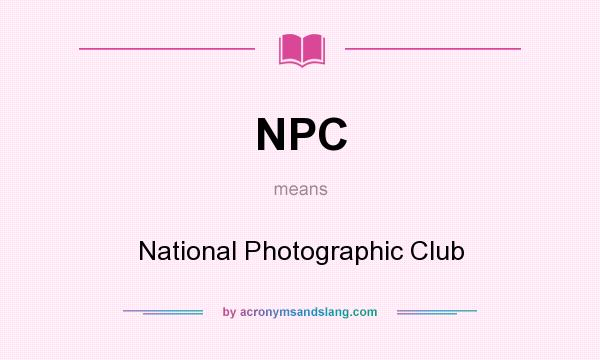 What does NPC mean? It stands for National Photographic Club