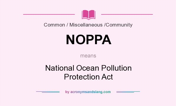 What does NOPPA mean? It stands for National Ocean Pollution Protection Act