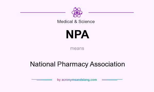 What does NPA mean? It stands for National Pharmacy Association