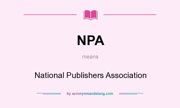What does NPA mean? It stands for National Publishers Association
