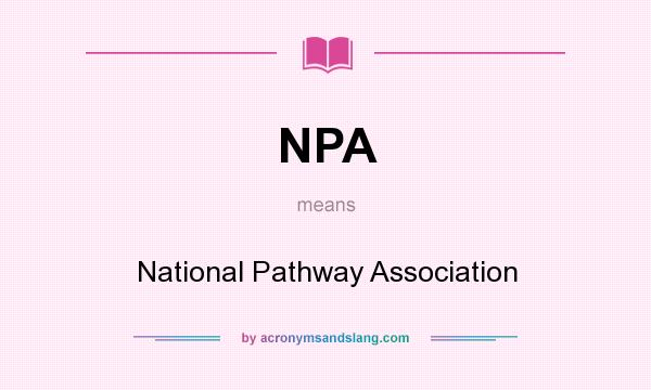 What does NPA mean? It stands for National Pathway Association
