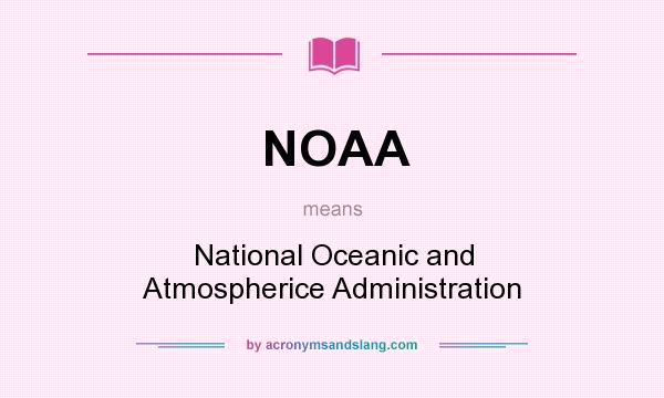 What does NOAA mean? It stands for National Oceanic and Atmospherice Administration