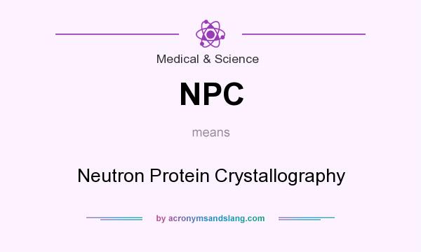 What does NPC mean? It stands for Neutron Protein Crystallography