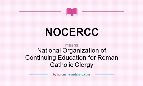 What does NOCERCC mean? It stands for National Organization of Continuing Education for Roman Catholic Clergy