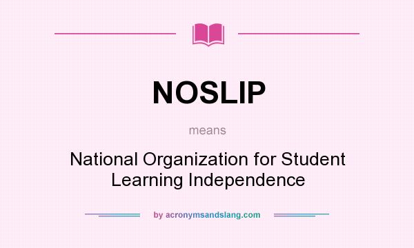 What does NOSLIP mean? It stands for National Organization for Student Learning Independence