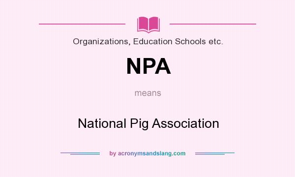 What does NPA mean? It stands for National Pig Association