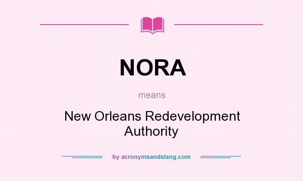 What does NORA mean? It stands for New Orleans Redevelopment Authority