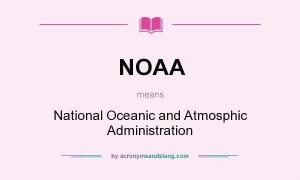 What does NOAA mean? It stands for National Oceanic and Atmosphic Administration