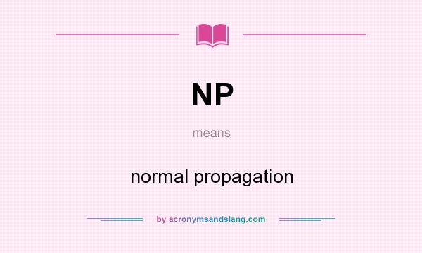 What does NP mean? It stands for normal propagation