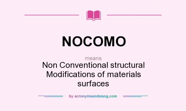 What does NOCOMO mean? It stands for Non Conventional structural Modifications of materials surfaces