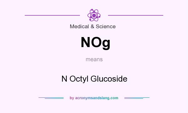 What does NOg mean? It stands for N Octyl Glucoside