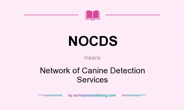 What does NOCDS mean? It stands for Network of Canine Detection Services