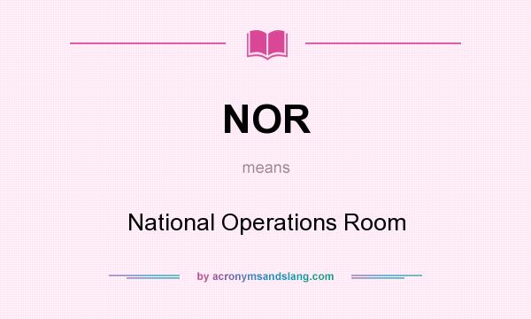 What does NOR mean? It stands for National Operations Room