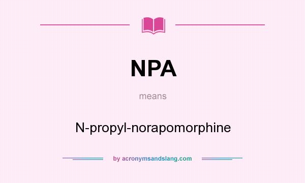 What does NPA mean? It stands for N-propyl-norapomorphine