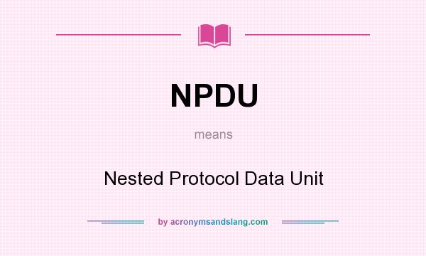 What does NPDU mean? It stands for Nested Protocol Data Unit