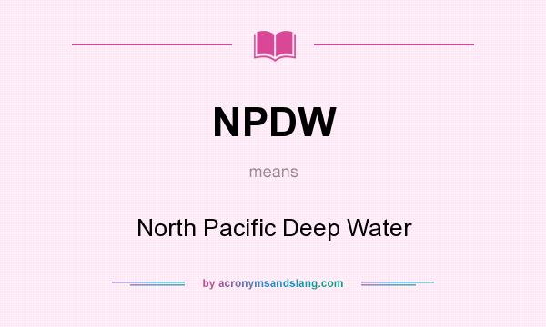 What does NPDW mean? It stands for North Pacific Deep Water
