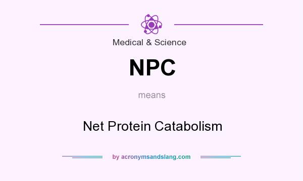 What does NPC mean? It stands for Net Protein Catabolism