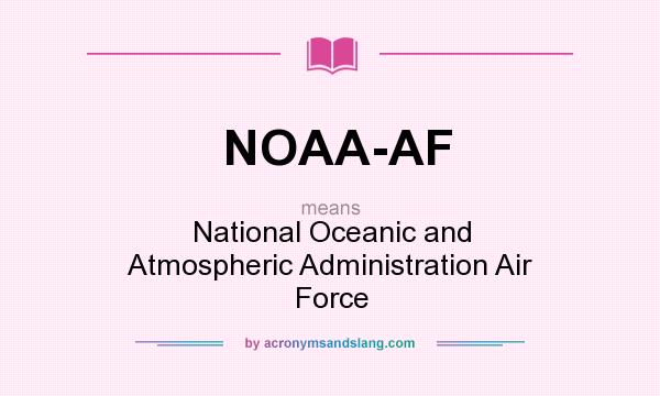 What does NOAA-AF mean? It stands for National Oceanic and Atmospheric Administration Air Force
