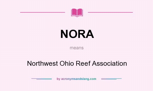 What does NORA mean? It stands for Northwest Ohio Reef Association