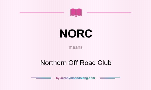 What does NORC mean? It stands for Northern Off Road Club