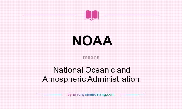 What does NOAA mean? It stands for National Oceanic and Amospheric Administration
