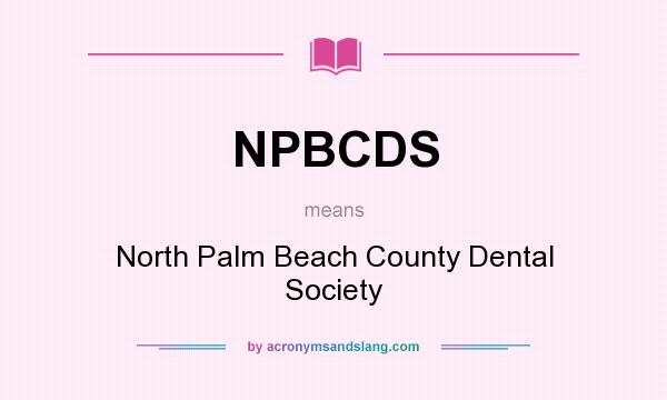 What does NPBCDS mean? It stands for North Palm Beach County Dental Society