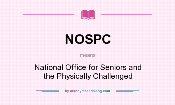 What does NOSPC mean? It stands for National Office for Seniors and the Physically Challenged
